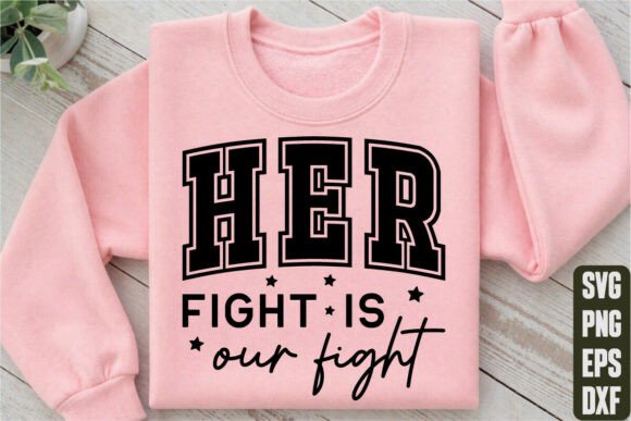 Evaluating Her Fight is Our Fight Graphics for T-Shirt Designs