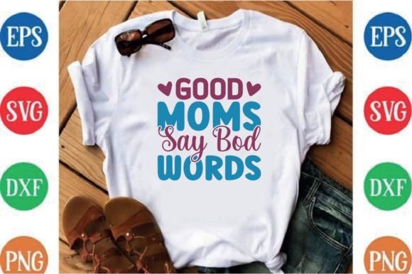 Good Moms Say Bod Words: A Bold Graphics Asset for T-Shirt Designs
